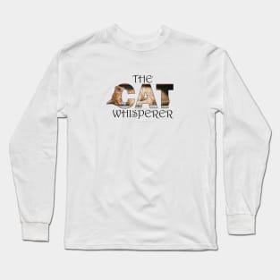 The Cat Whisperer - ginger cat oil painting word art Long Sleeve T-Shirt